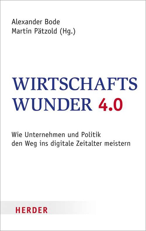 Wirtschaftswunder 4.0 – Wie Unternehmen und Politik den Weg ins digitale Zeitalter meistern